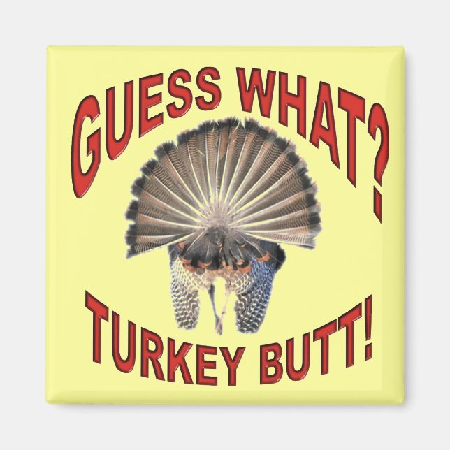 Guess What? Turkey Butt!  Magnet (Front)