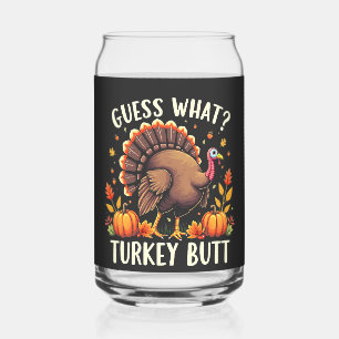 Guess What? Turkey Butt Thanksgiving Funny  Can Glass