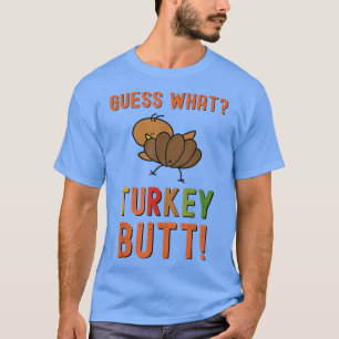 Guess What Turkey Butt Thanksgiving Funny Chicken T-Shirt
