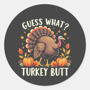 Guess What? Turkey Butt Thanksgiving Funny Classic Round Sticker