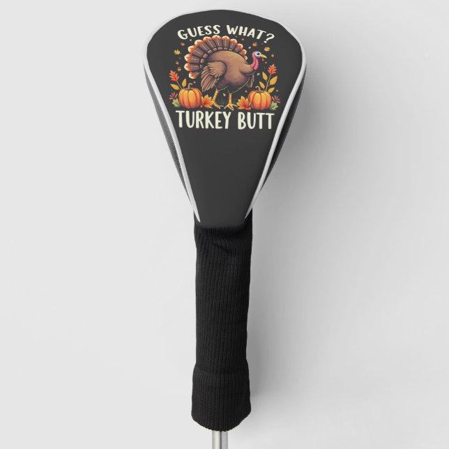 Guess What? Turkey Butt Thanksgiving Funny  Golf Head Cover (Front)