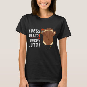 Guess What Turkey Pilgrim Funny Thanksgiving T-Shirt