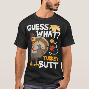 Guess What  Turkey Thanksgiving Fall Autumn Holida T-Shirt