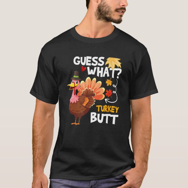 Guess What Turkey Thanksgiving Fall Autumn Holiday T-Shirt (Front)