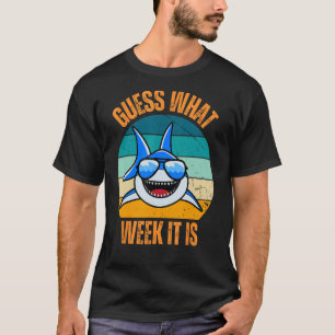 Guess What Week It Is Funny Shark Present Mens Wom T-Shirt