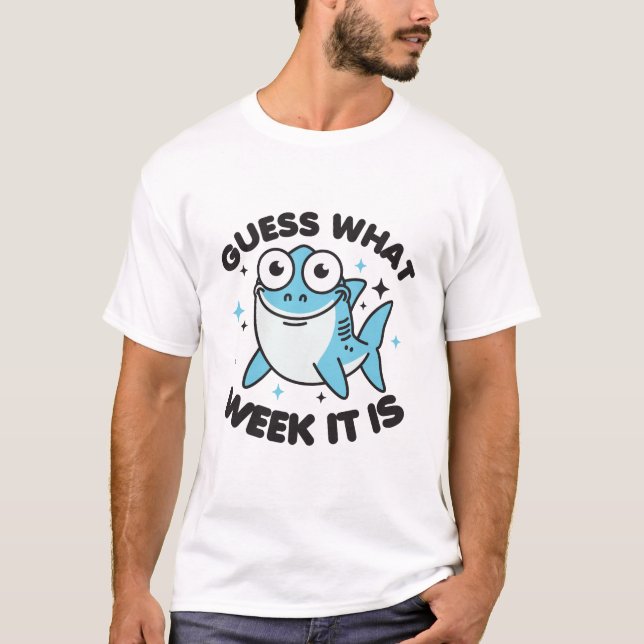 Guess What Week It Is Funny Shark T-Shirt (Front)