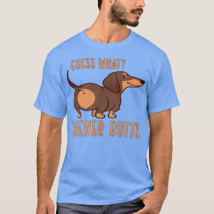 Guess What Wiener Butt Doie Dachshund Dog Lover We T-Shirt