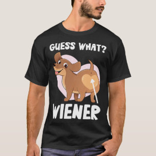 Guess What Wiener Dog Butt Doxie Dachshund Weenie T-Shirt