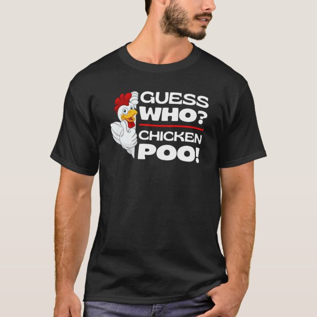 Guess Who Chicken Poo  Chickens Jokes Chicken Meme T-Shirt (Front)