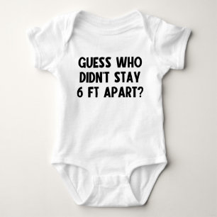 Guess Who Didn't Stay 6 Ft Apart? Baby Bodysuit