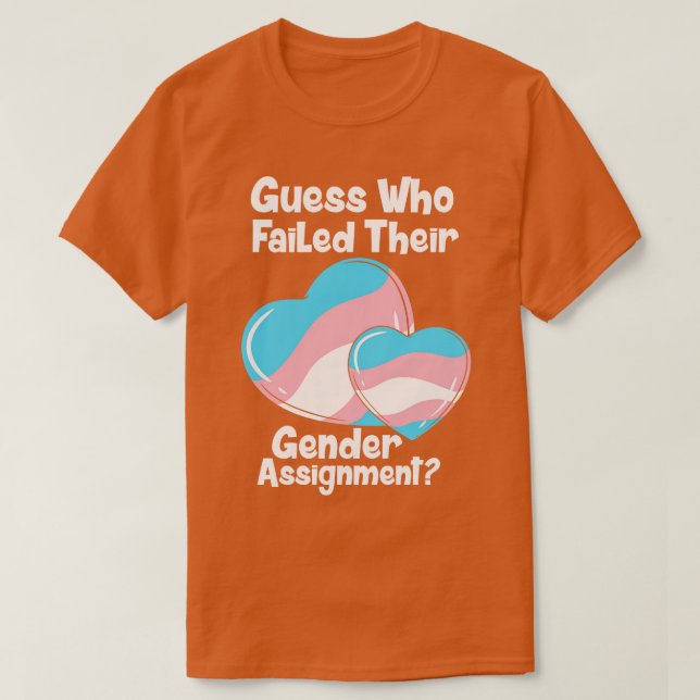 Guess Who Failed Their Gender Assignment T-Shirt (Design Front)