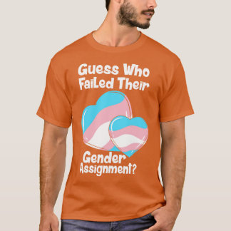 Guess Who Failed Their Gender Assignment T-Shirt