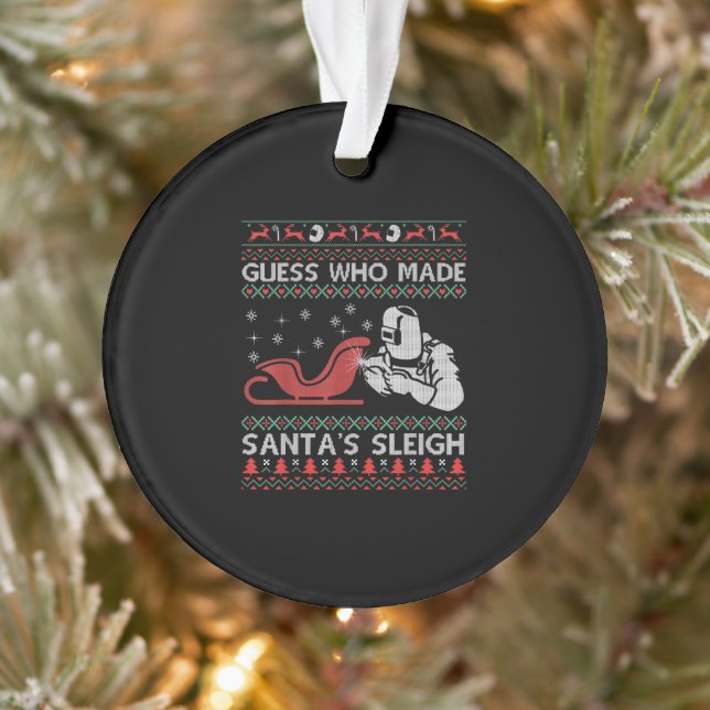 Guess Who Made Santa's Sleigh | Funny Welder Toxts Ornament (Tree)