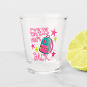 Guess Who's Back Again Funny Back to School Shot Glass