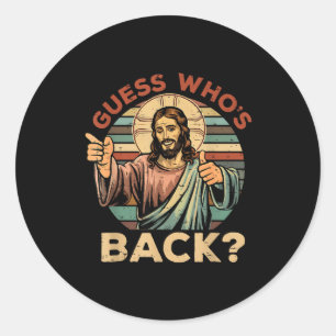 Guess Whos Back_ Christian Jesus Bible Verse Happy Classic Round Sticker