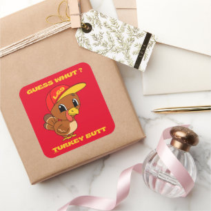 GUESS WHUT ?TURKEY BUTT funny thanksgiving         Square Sticker