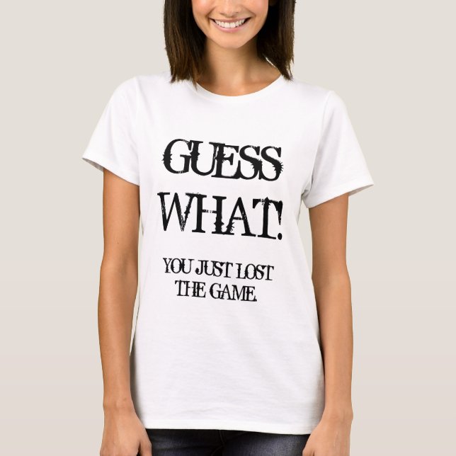 GUESSWHAT!, YOU JUST LOST THE GAME. T-Shirt (Front)