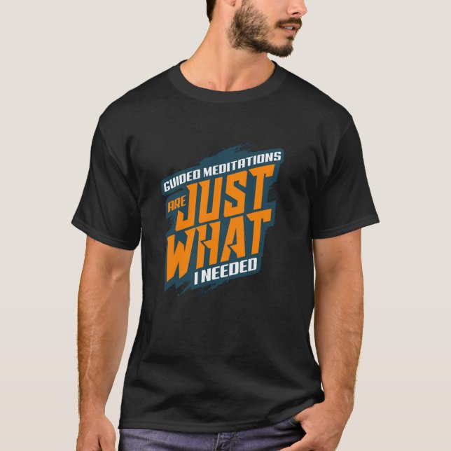 Guided Meditations Are Just What I Needed T-Shirt (Front)