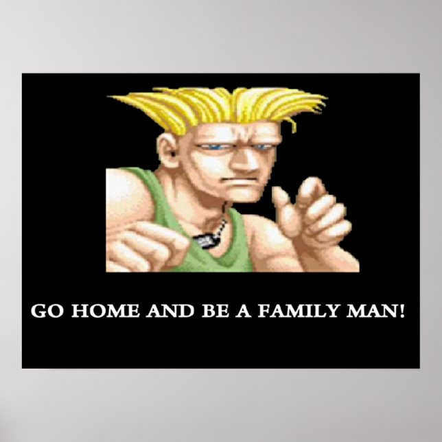 Guile Go Home And Be A Family Man Poster (Front)