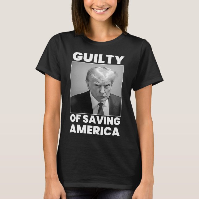 Guilty Of Saving America  T-Shirt (Front)