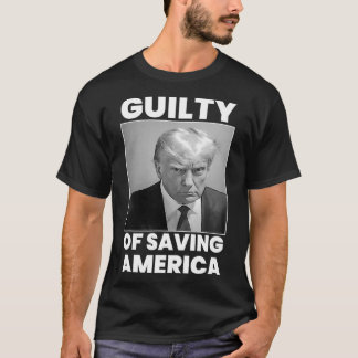Guilty Of Saving America T-Shirt