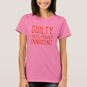 Guilty Until Proven Innocent T-Shirt