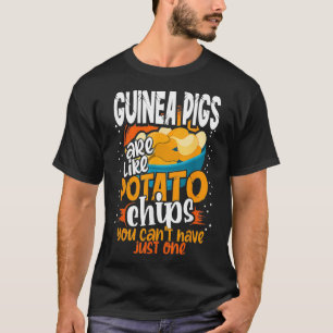 Guinea pig Are Like Potato Chips You Cant Just Hav T-Shirt