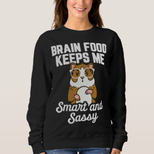 Guinea Pig Brain Food Keeps me Smart and Sassy Sweatshirt