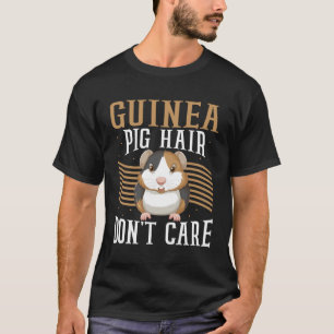 Guinea pig hair don't care T-Shirt