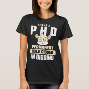 Guinea Pig  I have a PhD in Digging T-Shirt