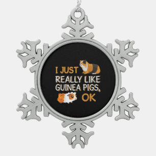 Guinea Pig I Just Really Like Guinea Pigs Ok Snowflake Pewter Christmas Ornament