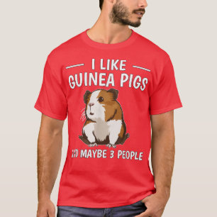 Guinea Pig I Like Guinea Pigs And Maybe 3 People G T-Shirt