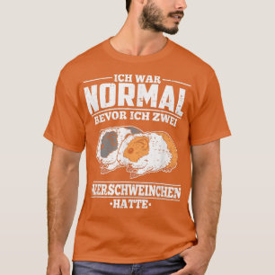 Guinea Pig I War Normal Bevor Ich 2 Guinea Pigs T-Shirt