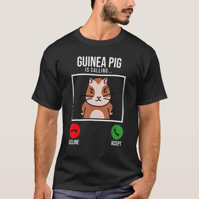 Guinea Pig Is Calling Guine Pig Lover Pig Owner An T-Shirt (Front)