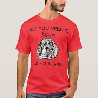 Guinea Pig T All You Need T-Shirt