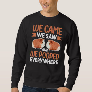 Guinea Pig  We Came We Saw And We Pooped Everywher Sweatshirt