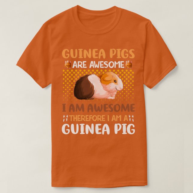 Guinea Pigs Are Awesome I Am Awesome Therefore Pig T-Shirt (Design Front)