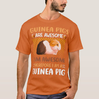 Guinea Pigs Are Awesome I Am Awesome Therefore Pig T-Shirt