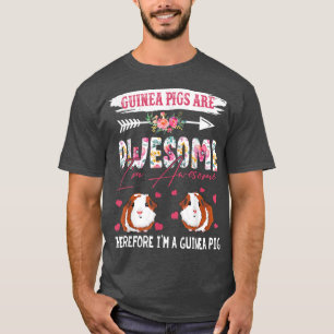 Guinea Pigs Are Awesome Therefore I'm A Guinea Pig T-Shirt