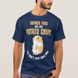 Guinea Pigs Are Like Potato Chips Can't Have One F T-Shirt