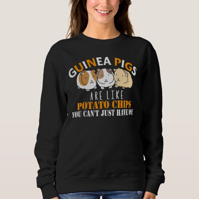 Guinea Pigs Are Like Potato Chips Guinea Pig Sweatshirt (Front)