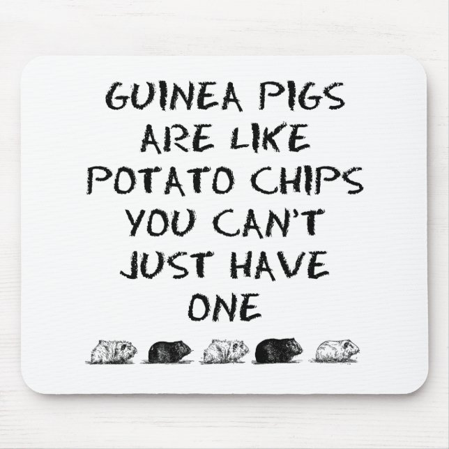 Guinea Pigs Are Like Potato Chips... Mouse Pad (Front)