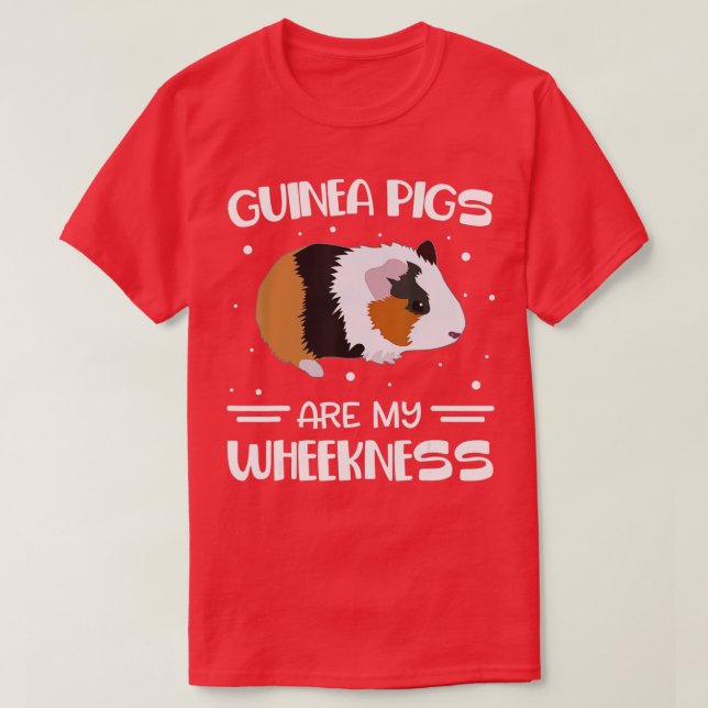 Guinea Pigs Are My Wheekness Cavy Animals Lover Fu T-Shirt (Design Front)