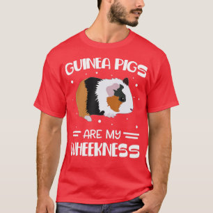 Guinea Pigs Are My Wheekness Cavy Animals Lover Fu T-Shirt