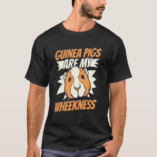Guinea Pigs Are My Wheekness Guinea Pig T-Shirt