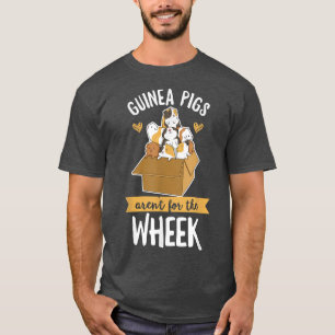Guinea Pigs aren't for the wheek Pun for a Piggy O T-Shirt
