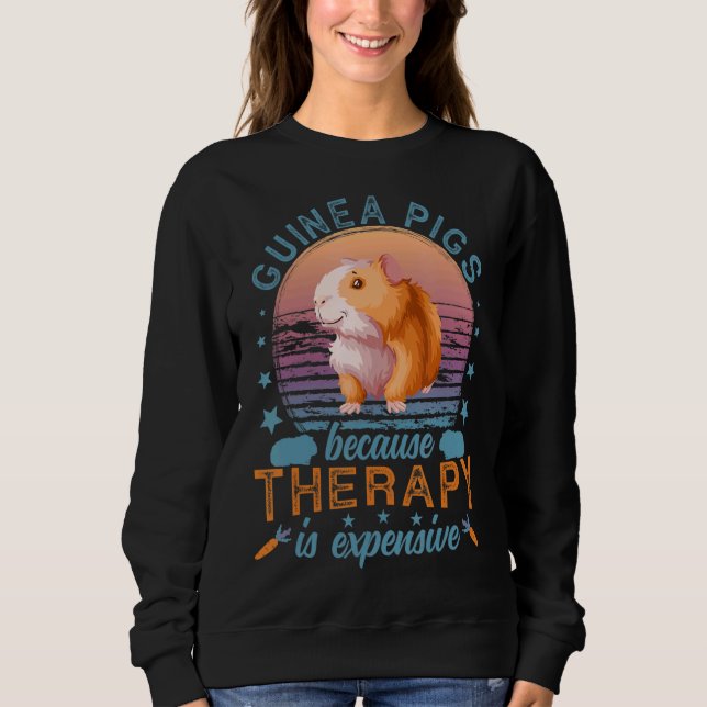 Guinea Pigs Because Therapy is Expensive Guinea Pi Sweatshirt (Front)