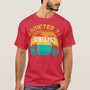 Guinea Pigs Gift, Addicted to Guinea Pigs T-Shirt