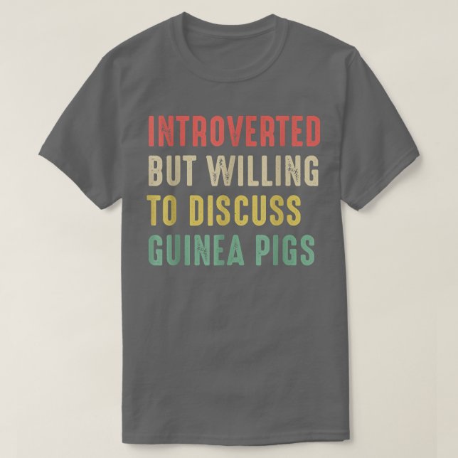 Guinea Pigs, Introverted But Willing  T-Shirt (Design Front)