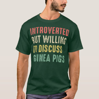 Guinea Pigs, Introverted But Willing To Discuss Gu T-Shirt